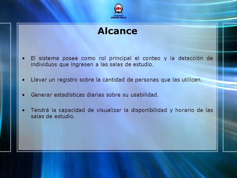 Alcance El sistema posee como rol principal el conteo y la detección de individuos que ingresen a las salas de estudio.