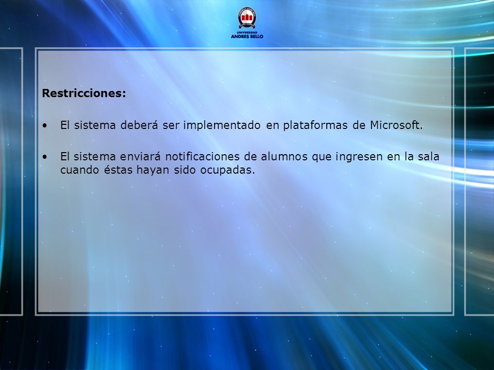 Restricciones: El sistema deberá ser implementado en plataformas de Microsoft.