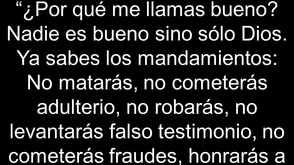 ¿Por qué me llamas bueno. Nadie es bueno sino sólo Dios