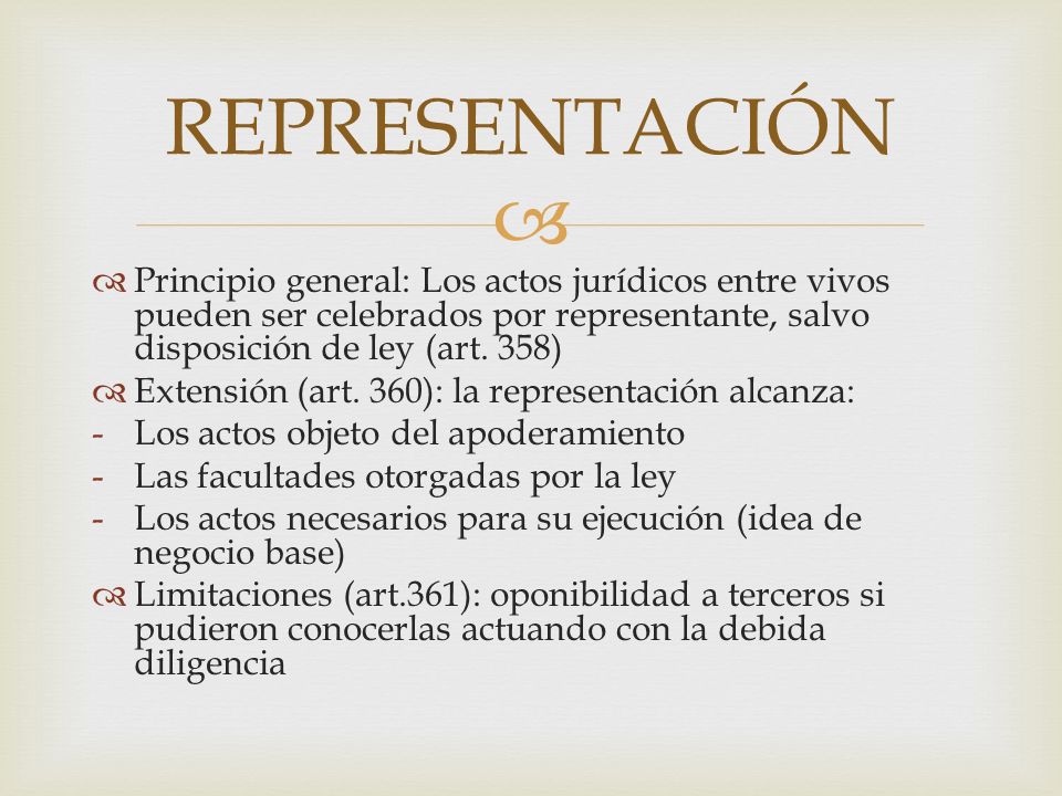 REPRESENTACIÓN Principio general: Los actos jurídicos entre vivos pueden ser celebrados por representante, salvo disposición de ley (art. 358)