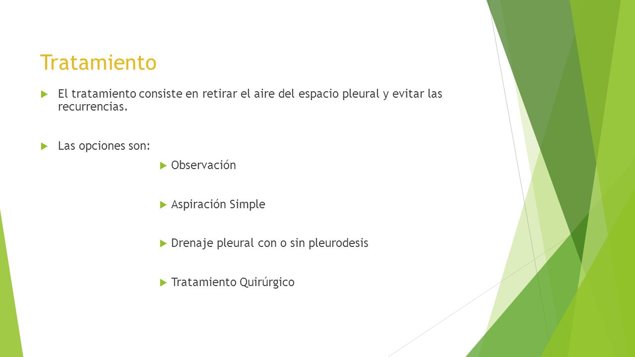 Tratamiento El tratamiento consiste en retirar el aire del espacio pleural y evitar las recurrencias.