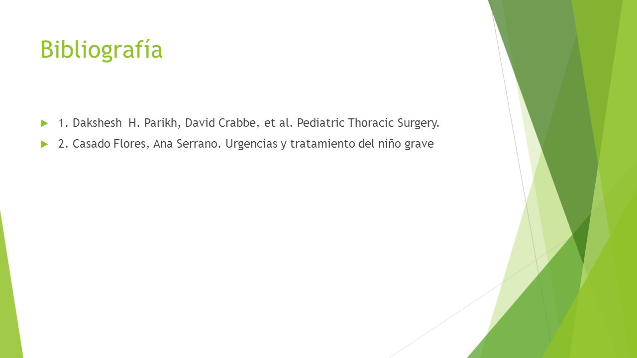 Bibliografía 1. Dakshesh H. Parikh, David Crabbe, et al. Pediatric Thoracic Surgery.