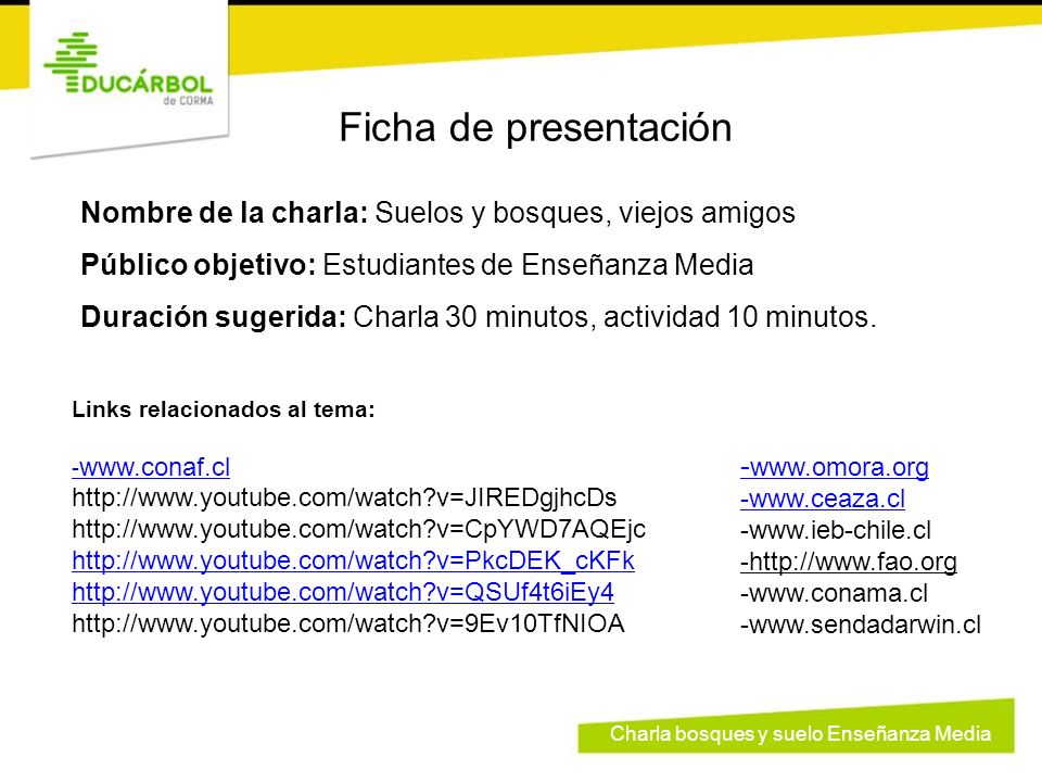 Ficha de presentación Nombre de la charla: Suelos y bosques, viejos amigos. Público objetivo: Estudiantes de Enseñanza Media.