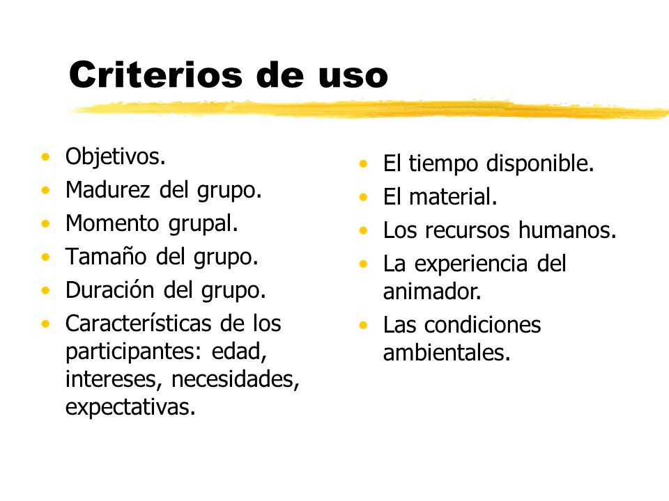 Criterios de uso Objetivos. El tiempo disponible. Madurez del grupo.