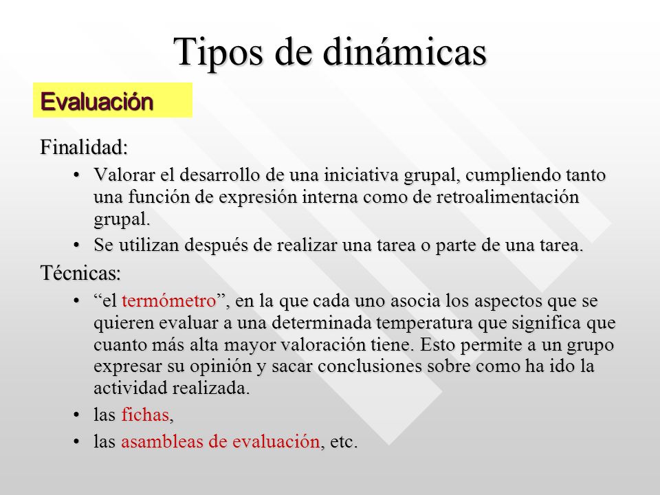 Tipos de dinámicas Evaluación Finalidad: Técnicas:
