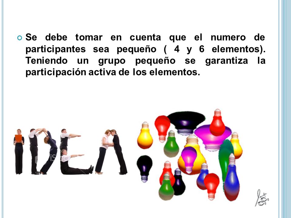 Se debe tomar en cuenta que el numero de participantes sea pequeño ( 4 y 6 elementos).