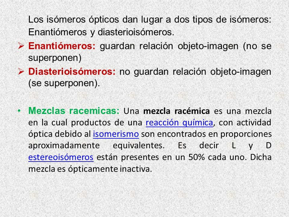 Los isómeros ópticos dan lugar a dos tipos de isómeros: Enantiómeros y diasterioisómeros.