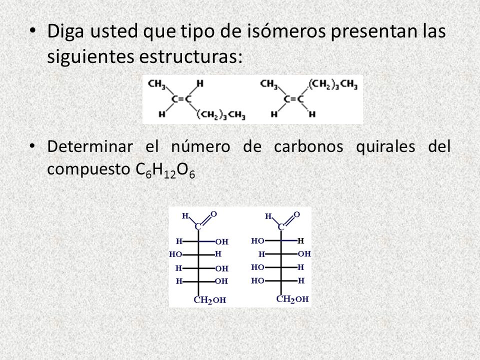 Diga usted que tipo de isómeros presentan las siguientes estructuras: