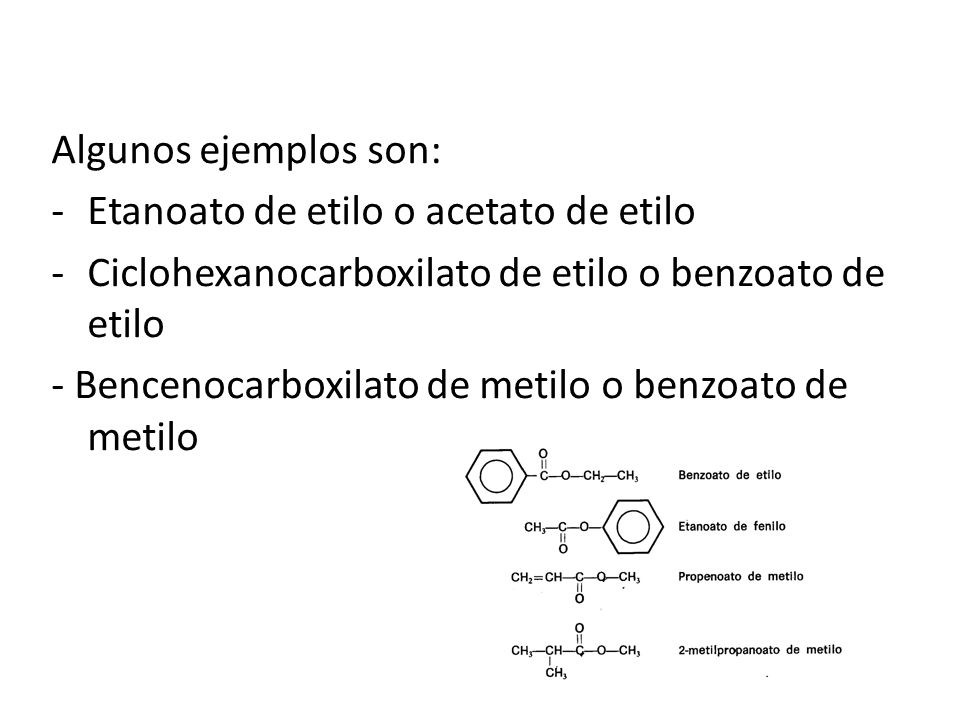 Ésteres Algunos ejemplos son: Etanoato de etilo o acetato de etilo