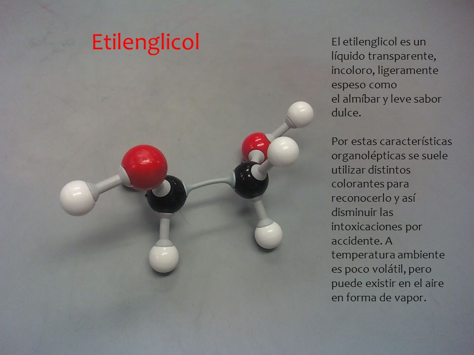 Etilenglicol El etilenglicol es un líquido transparente, incoloro, ligeramente espeso como el almíbar y leve sabor dulce.