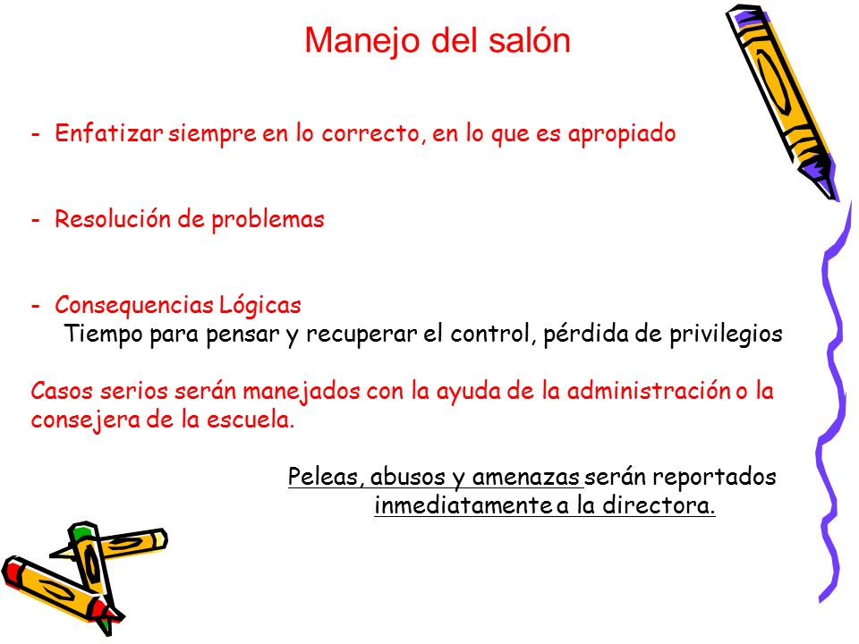 Manejo del salón - Enfatizar siempre en lo correcto, en lo que es apropiado. - Resolución de problemas.
