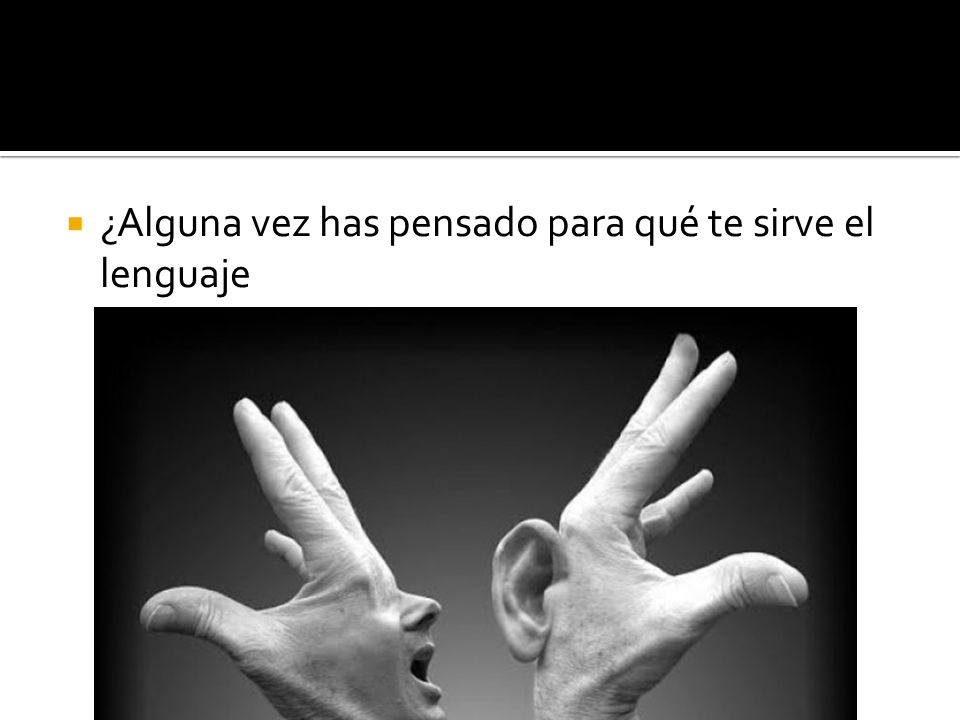 ¿Alguna vez has pensado para qué te sirve el lenguaje