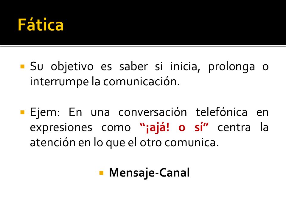 Fática Su objetivo es saber si inicia, prolonga o interrumpe la comunicación.