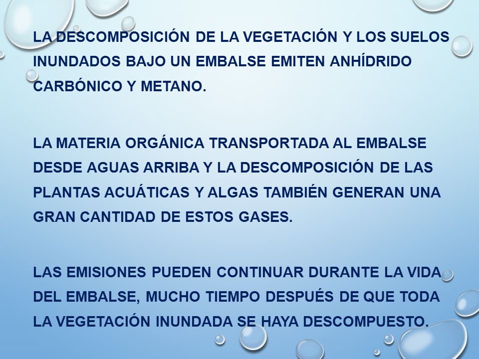la descomposición de la vegetación y los suelos inundados bajo un embalse emiten anhídrido carbónico y metano.