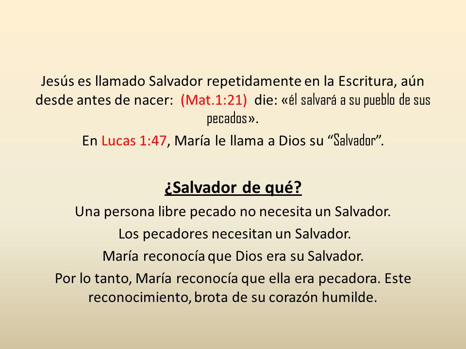 Jesús es llamado Salvador repetidamente en la Escritura, aún desde antes de nacer: (Mat.1:21) die: «él salvará a su pueblo de sus pecados».
