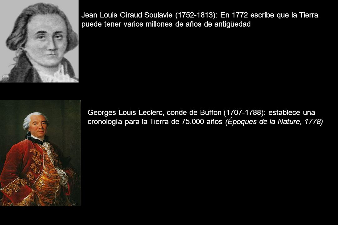 Jean Louis Giraud Soulavie ( ): En 1772 escribe que la Tierra puede tener varios millones de años de antigüedad