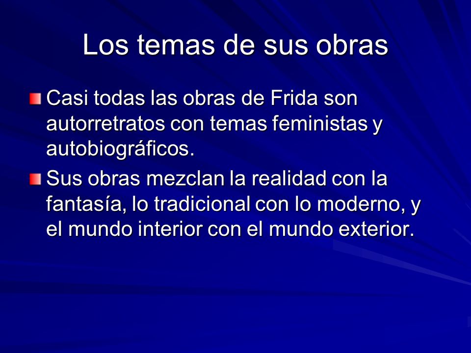 Los temas de sus obras Casi todas las obras de Frida son autorretratos con temas feministas y autobiográficos.