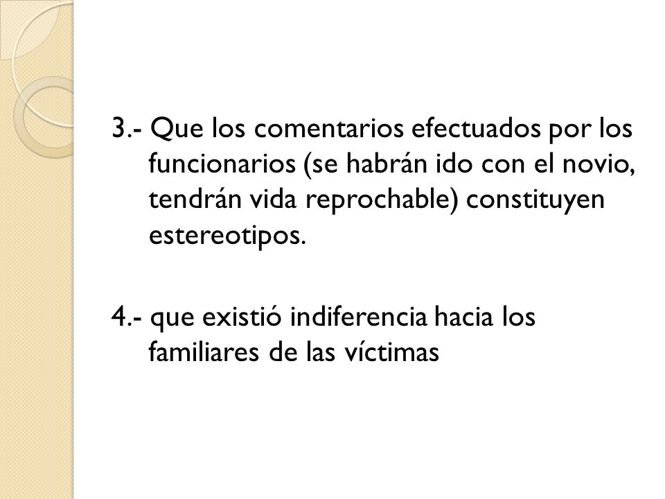 3.- Que los comentarios efectuados por los funcionarios (se habrán ido con el novio, tendrán vida reprochable) constituyen estereotipos.