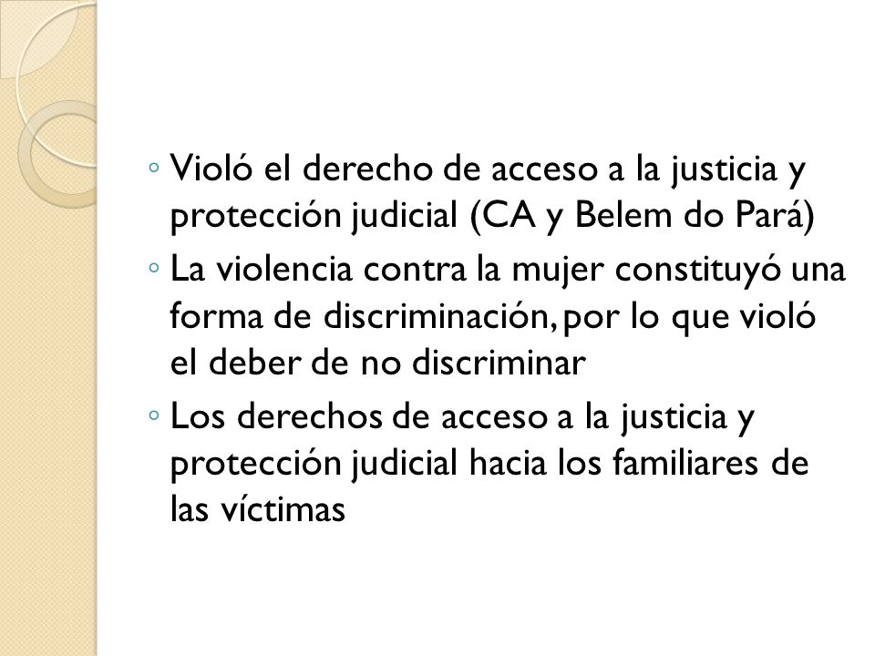 Violó el derecho de acceso a la justicia y protección judicial (CA y Belem do Pará)
