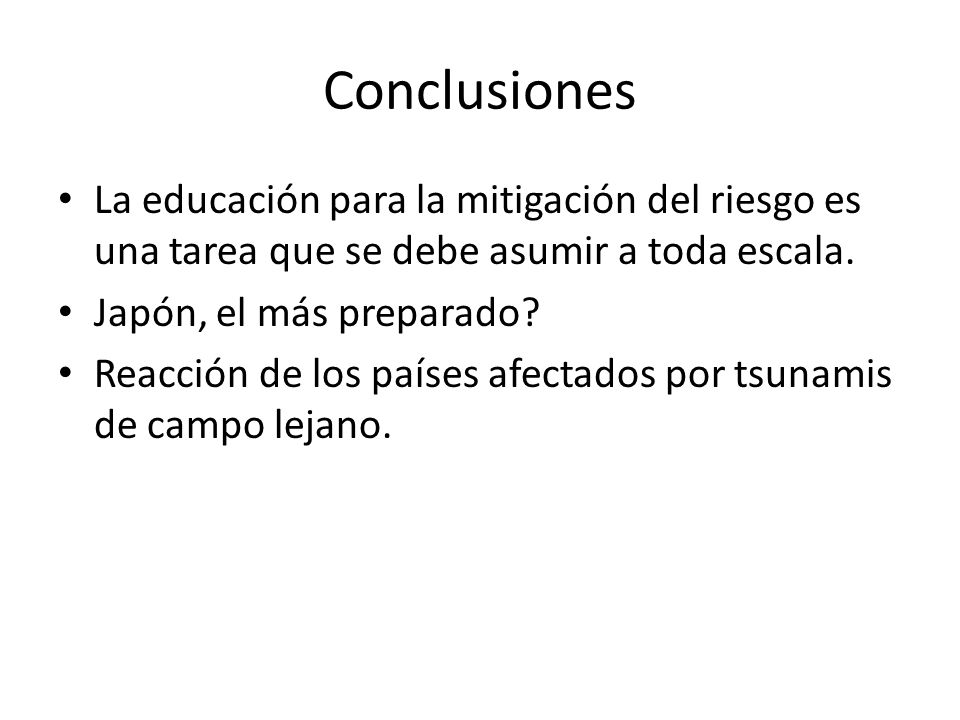 Conclusiones La educación para la mitigación del riesgo es una tarea que se debe asumir a toda escala.
