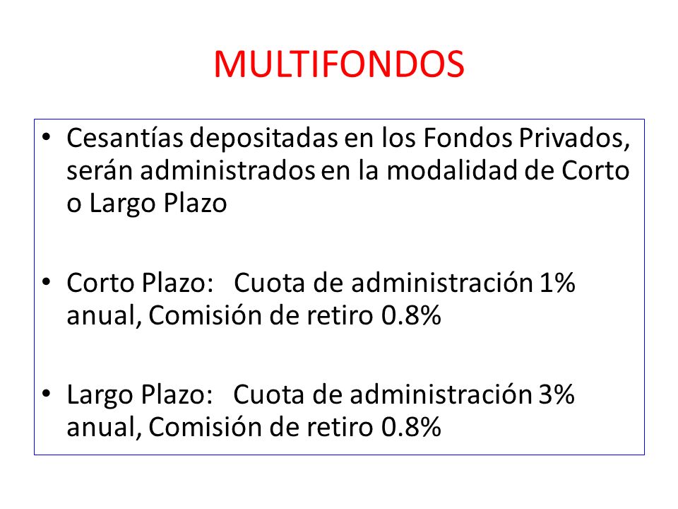 MULTIFONDOS Cesantías depositadas en los Fondos Privados, serán administrados en la modalidad de Corto o Largo Plazo.