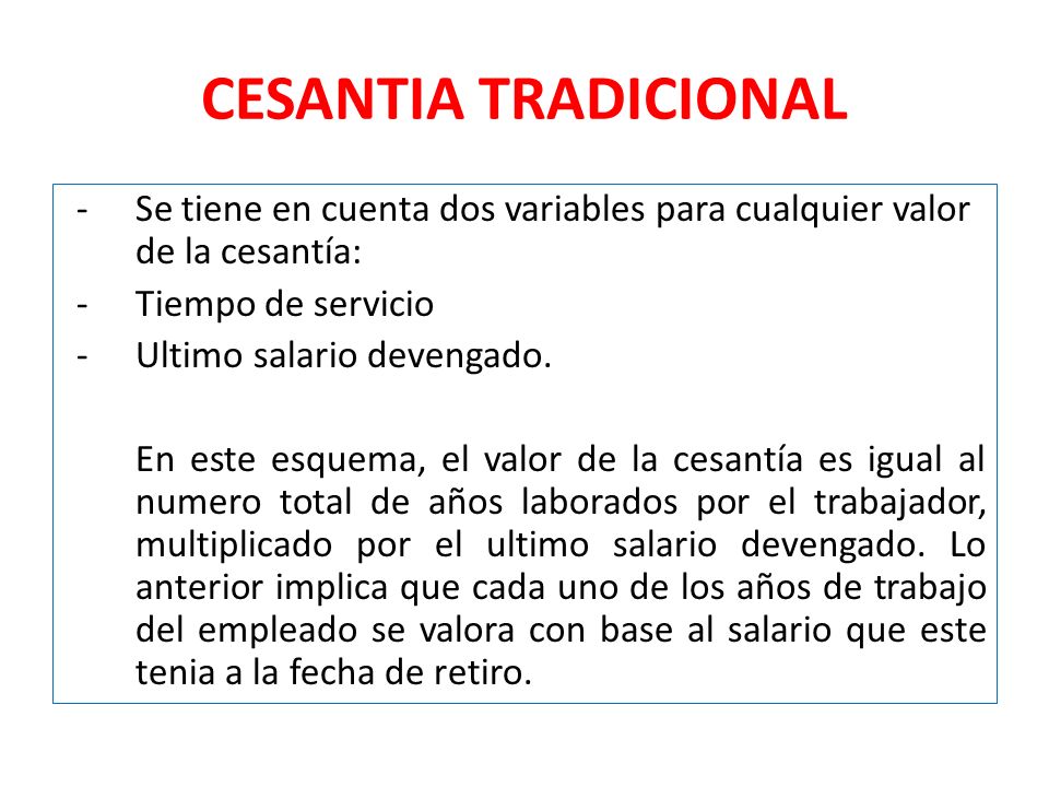 CESANTIA TRADICIONAL Se tiene en cuenta dos variables para cualquier valor de la cesantía: Tiempo de servicio.