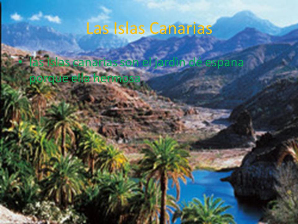 Las Islas Canarias las islas canarias son el jardìn dé espana porque ella hermosa