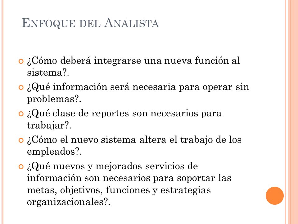 Enfoque del Analista ¿Cómo deberá integrarse una nueva función al sistema . ¿Qué información será necesaria para operar sin problemas .