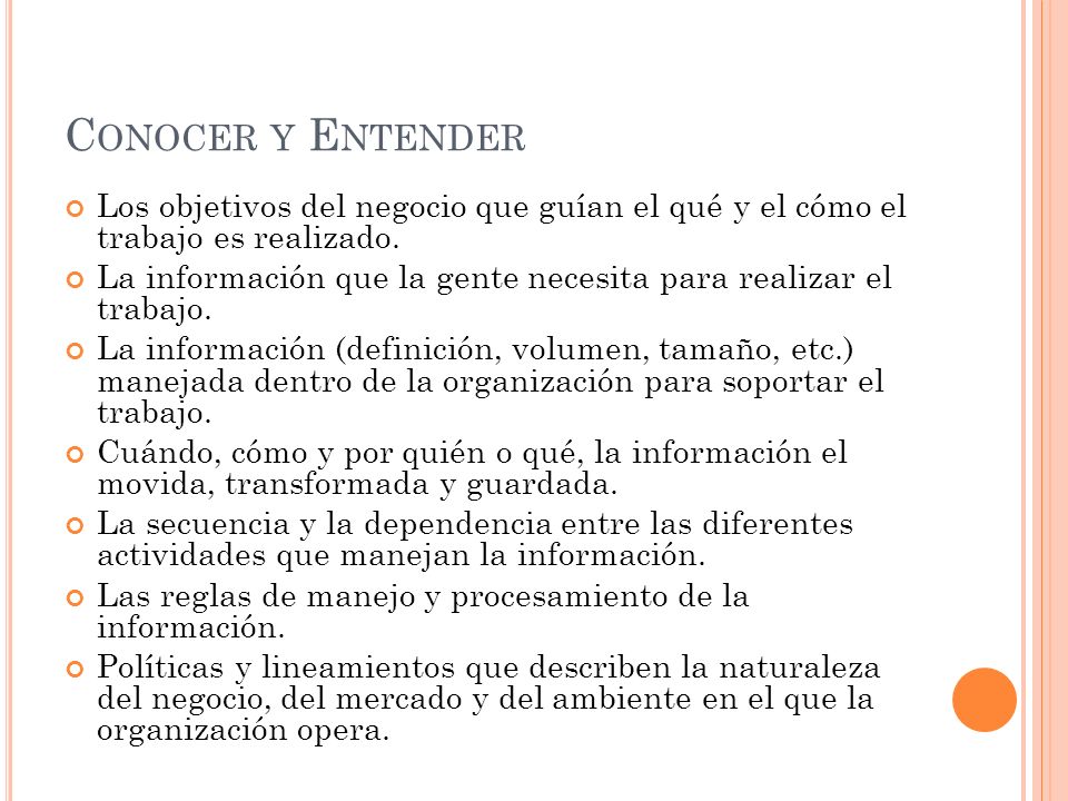 Conocer y Entender Los objetivos del negocio que guían el qué y el cómo el trabajo es realizado.