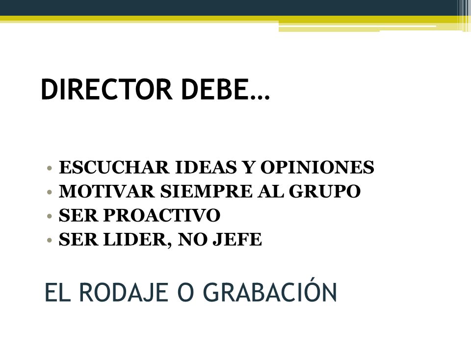 DIRECTOR DEBE… EL RODAJE O GRABACIÓN ESCUCHAR IDEAS Y OPINIONES
