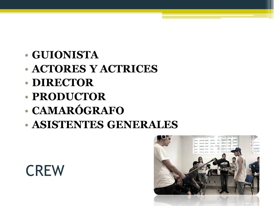 CREW GUIONISTA ACTORES Y ACTRICES DIRECTOR PRODUCTOR CAMARÓGRAFO
