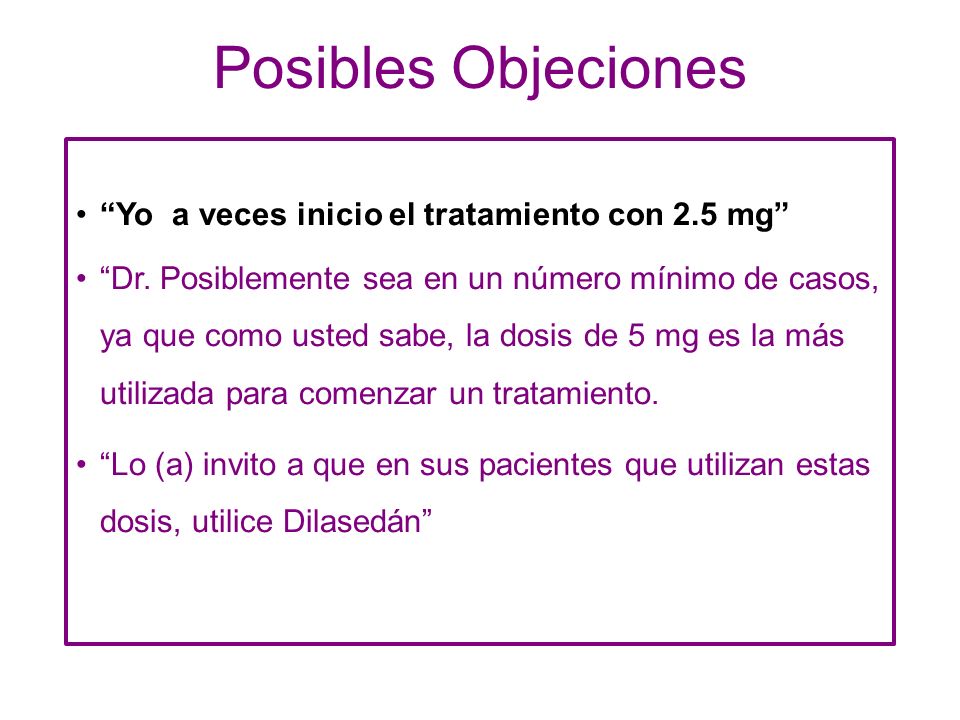 Posibles Objeciones Yo a veces inicio el tratamiento con 2.5 mg