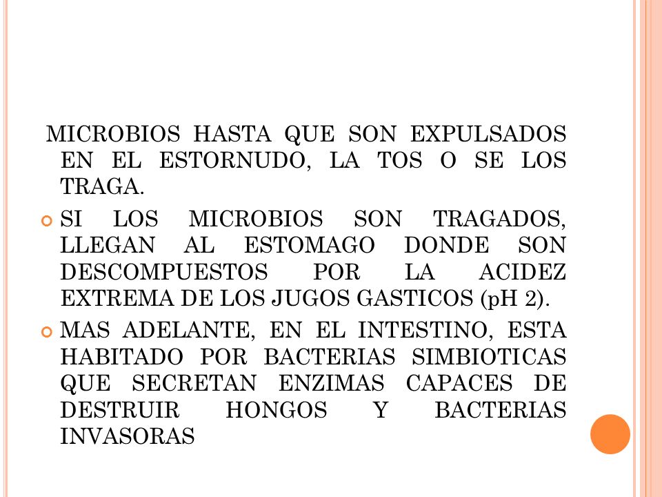 MICROBIOS HASTA QUE SON EXPULSADOS EN EL ESTORNUDO, LA TOS O SE LOS TRAGA.