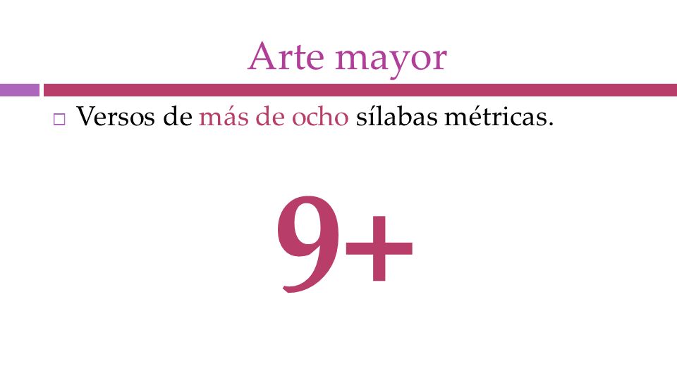 Arte mayor Versos de más de ocho sílabas métricas. 9+