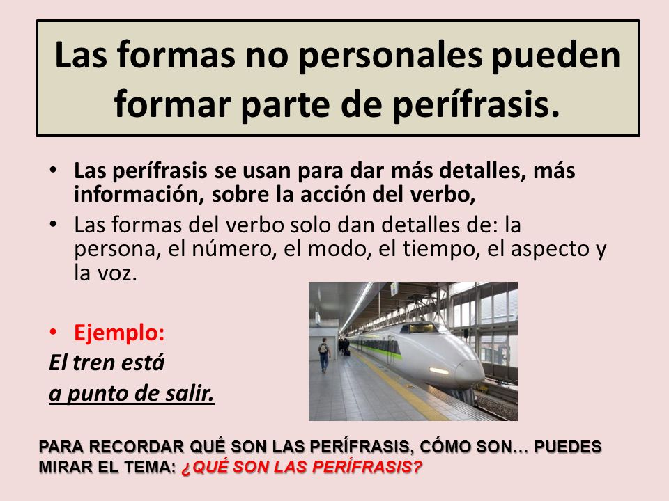 Las formas no personales pueden formar parte de perífrasis.