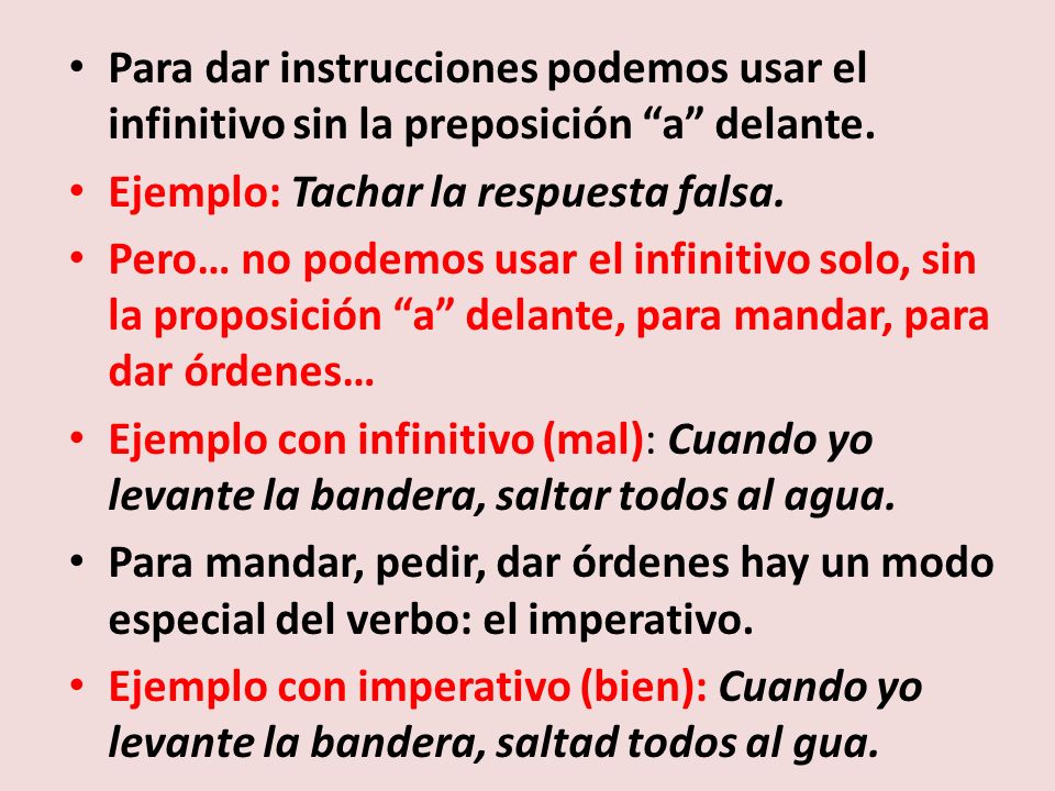 Para dar instrucciones podemos usar el infinitivo sin la preposición a delante.