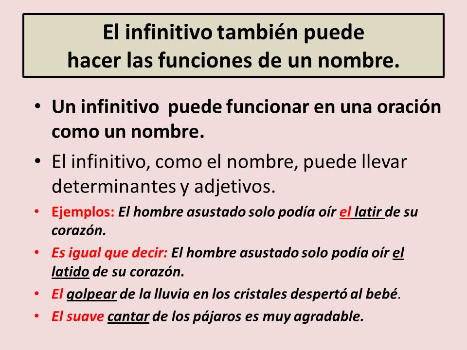 El infinitivo también puede hacer las funciones de un nombre.