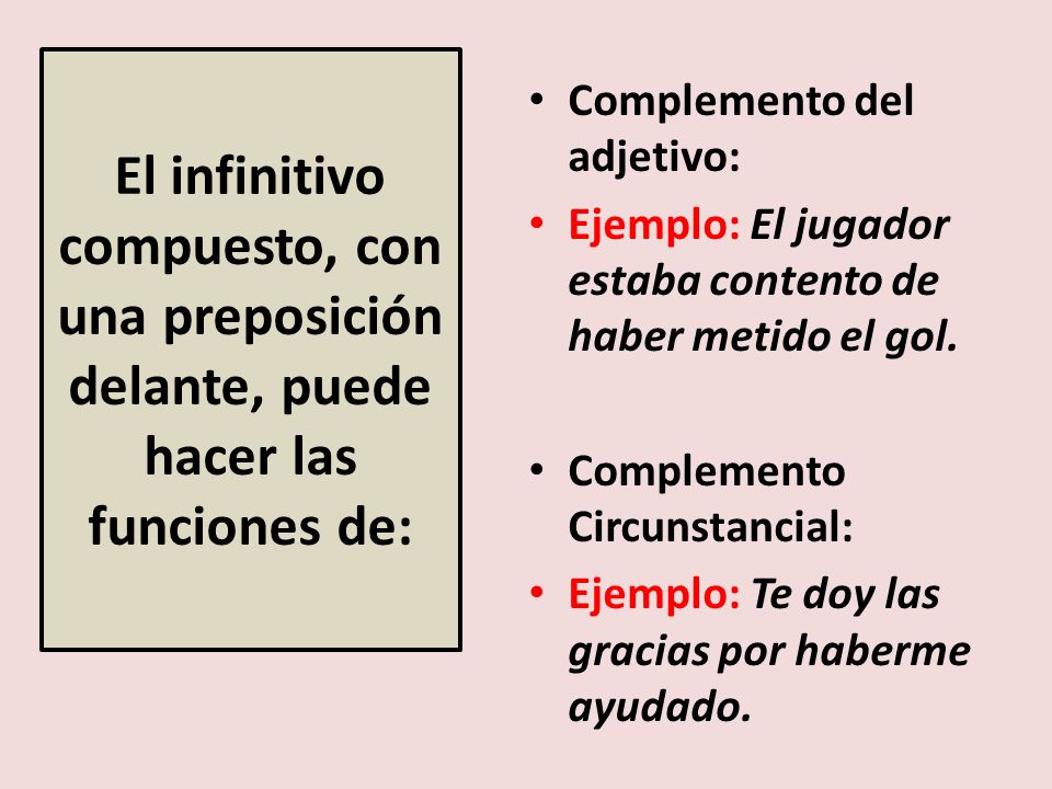 El infinitivo compuesto, con una preposición delante, puede hacer las funciones de: