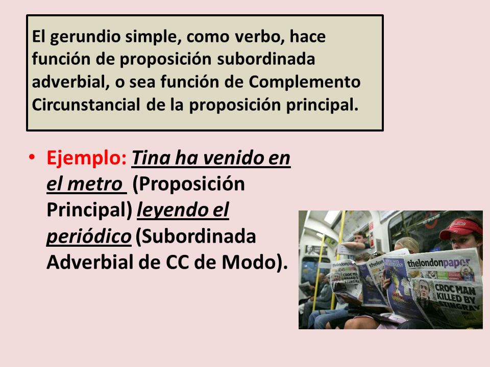 El gerundio simple, como verbo, hace función de proposición subordinada adverbial, o sea función de Complemento Circunstancial de la proposición principal.