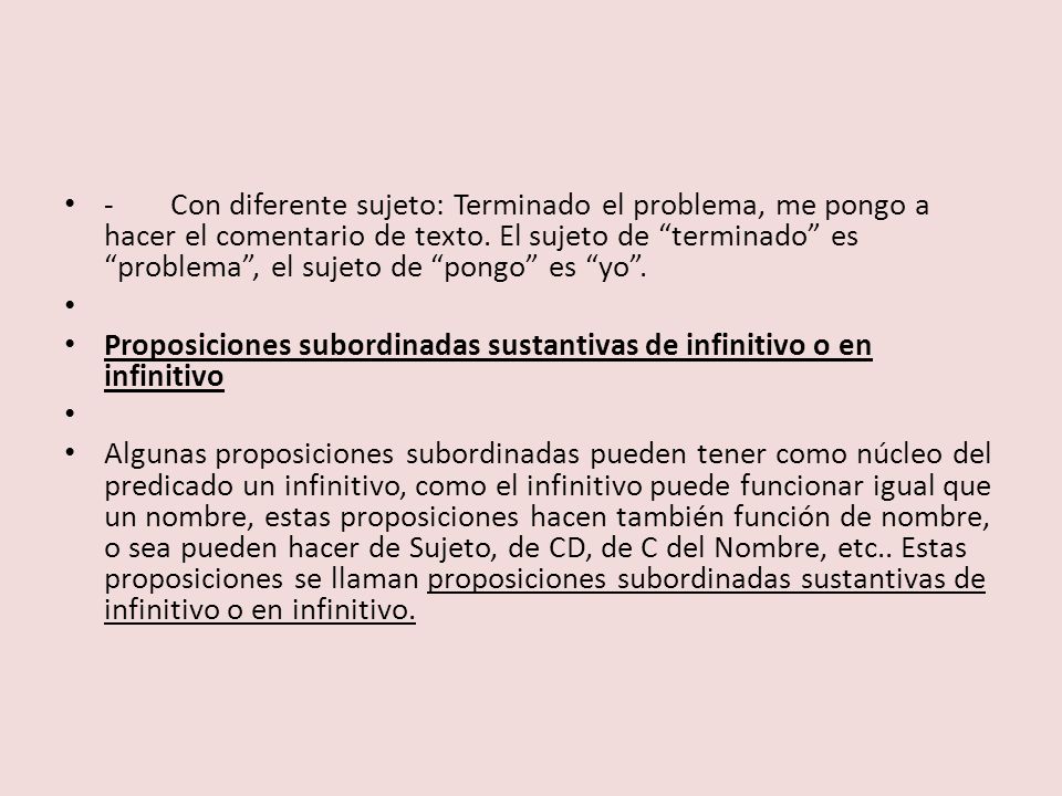- Con diferente sujeto: Terminado el problema, me pongo a hacer el comentario de texto. El sujeto de terminado es problema , el sujeto de pongo es yo .