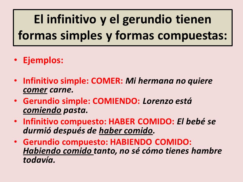 El infinitivo y el gerundio tienen formas simples y formas compuestas: