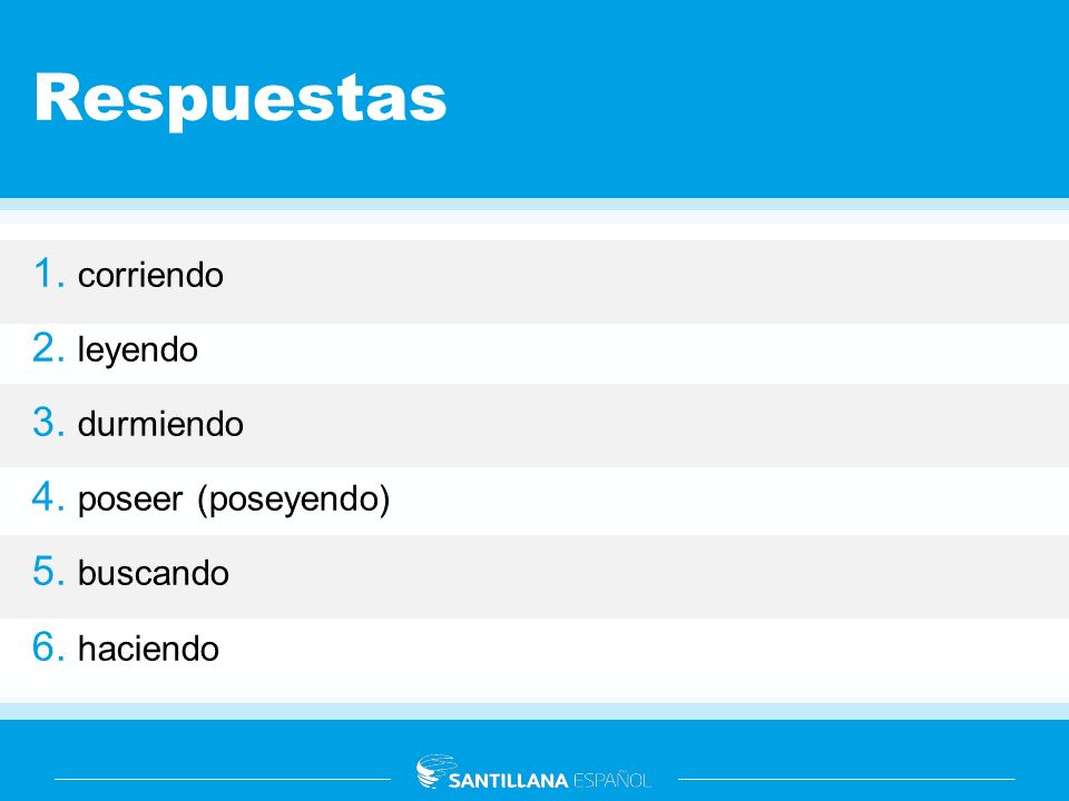 Respuestas 1. corriendo 2. leyendo 3. durmiendo 4. poseer (poseyendo)