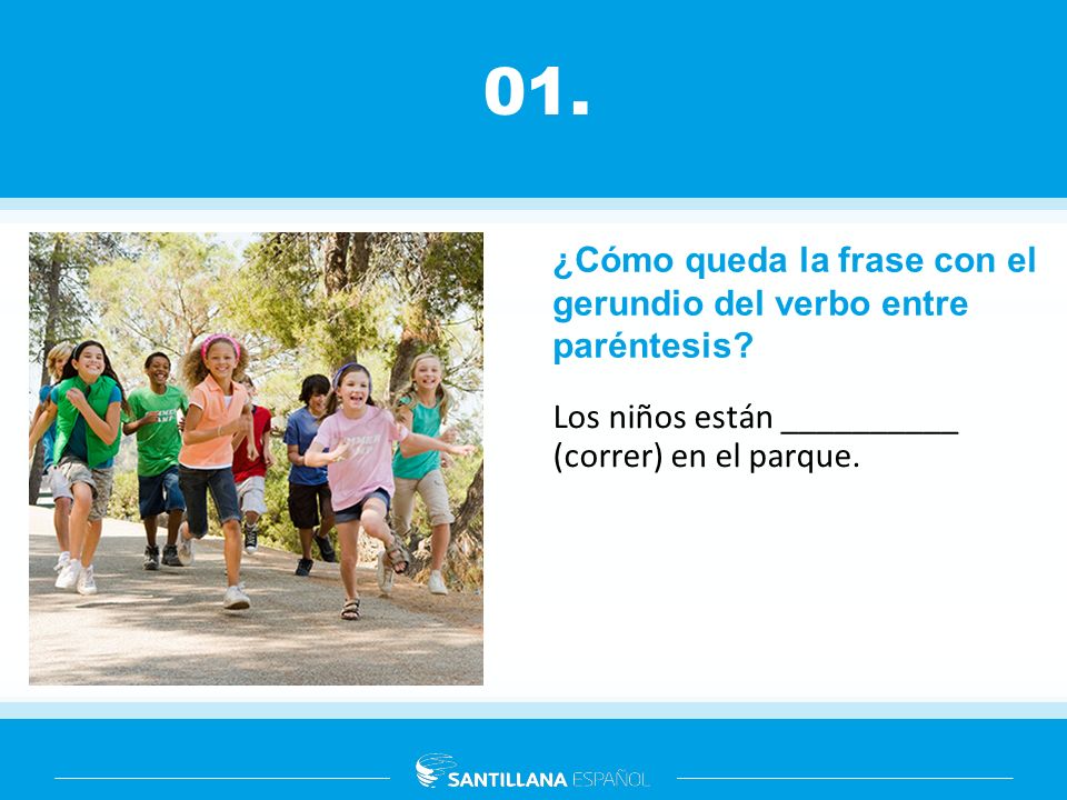 01. ¿Cómo queda la frase con el gerundio del verbo entre paréntesis