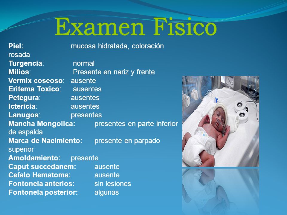 Examen Fisico Piel: mucosa hidratada, coloración rosada