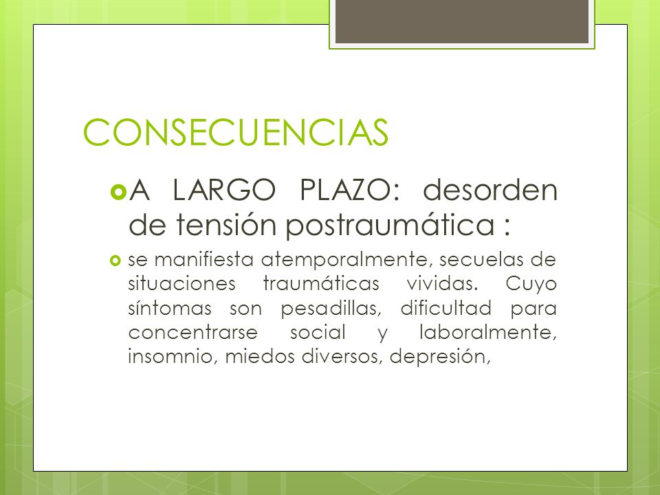 CONSECUENCIAS A LARGO PLAZO: desorden de tensión postraumática :