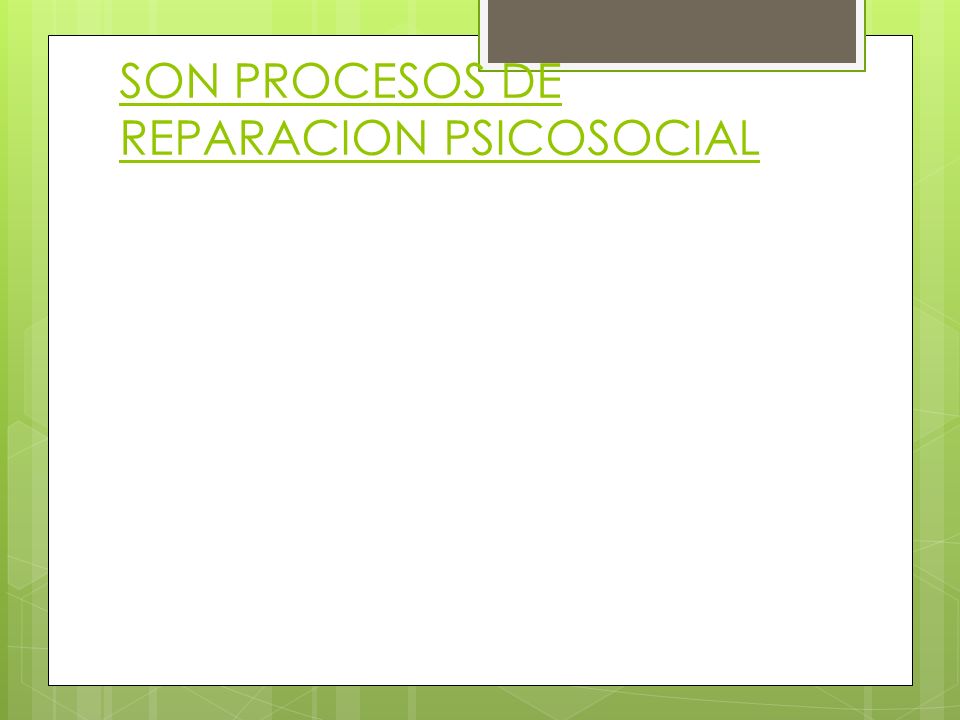 MODELO DE INTERVENCIÓN NO SON TERAPIAS NI TRATAMIENTOS EN EL SENTIDO CLASICO SON PROCESOS DE REPARACION PSICOSOCIAL