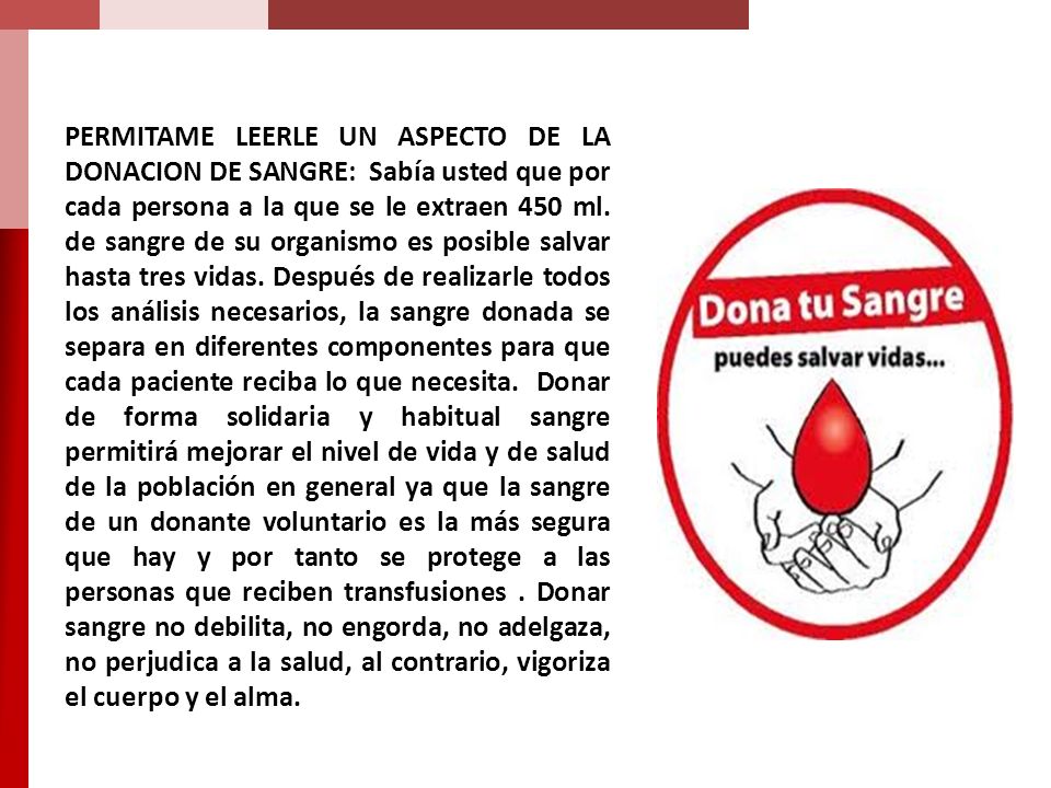 PERMITAME LEERLE UN ASPECTO DE LA DONACION DE SANGRE: Sabía usted que por cada persona a la que se le extraen 450 ml.