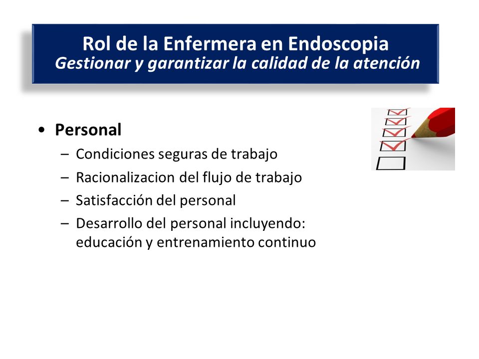 Rol de la Enfermera en Endoscopia Gestionar y garantizar la calidad de la atención