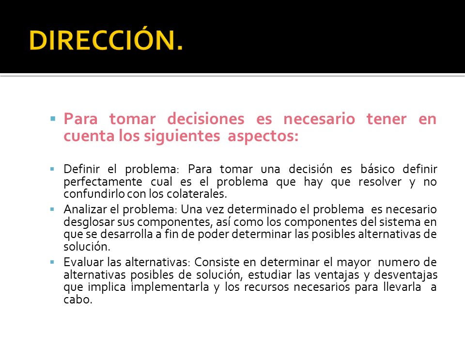 DIRECCIÓN. Para tomar decisiones es necesario tener en cuenta los siguientes aspectos: