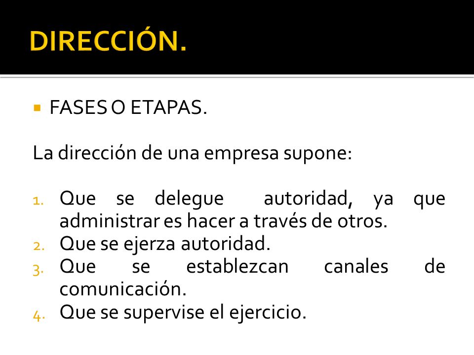 DIRECCIÓN. FASES O ETAPAS. La dirección de una empresa supone: